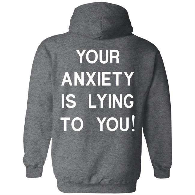 Your Anxiety Is Lying To You T Shirt Your Anxiety Is Lying To You T Shirt