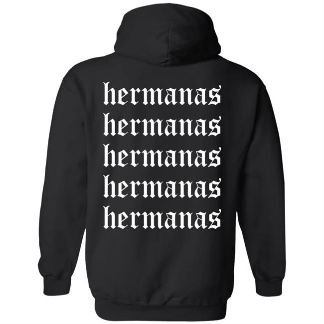 Hermanas Merch Hermanas Means Sisters Hoodie Hermanas Merch Hermanas Means Sisters Hoodie