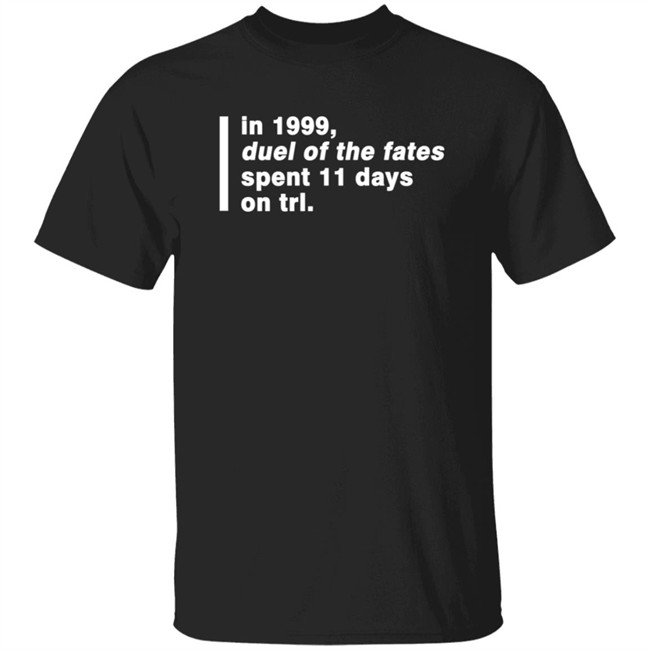 In 1999 Duel Of The Fates Spent 11 Days On Trl Shirt Super Yaki Talking Bay 94 Trl History Shirt