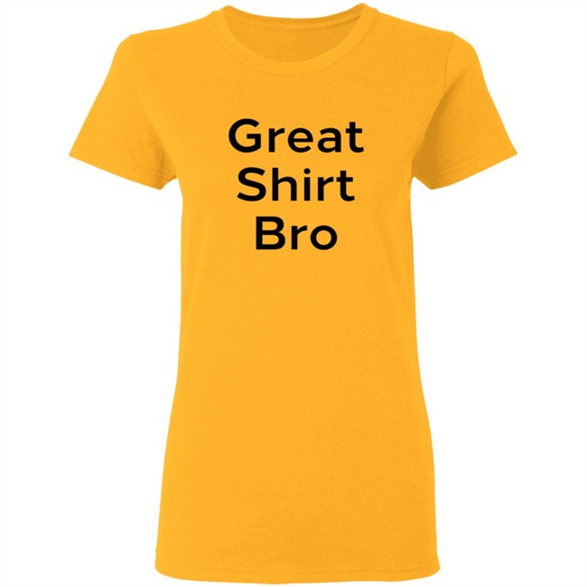 Great Shirt Bro Sweatshirt Great Shirt Bro Sweatshirt