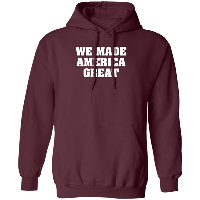 We Made America Great T Shirt We Made America Great T Shirt