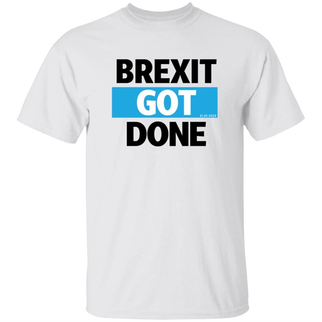 Brexit Got Done Shirt