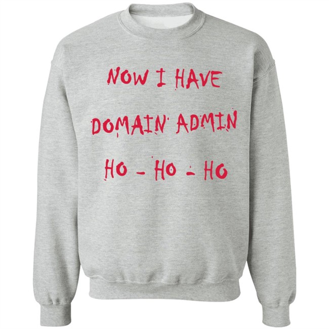Now I Have Domain Admin Sweatshirt