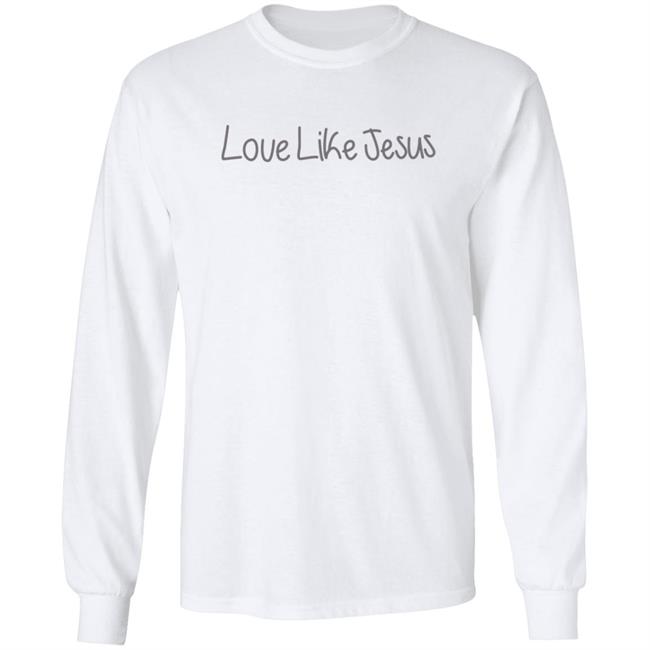 Love Like Jesus T Shirt Michelle Love Like Jesus T Shirt Michelle