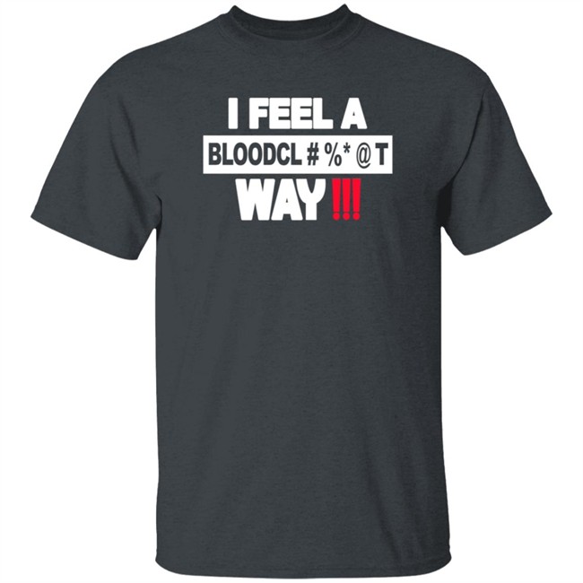I Feel A Bloodcl Away Spice Shirt I Feel A Bloodcl Away Spice Shirt