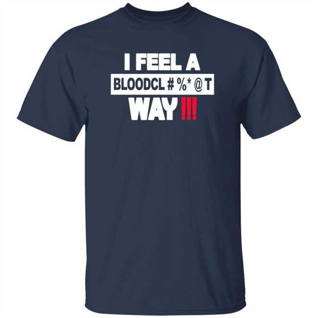 I Feel A Bloodcl Away Spice Shirt I Feel A Bloodcl Away Spice Shirt