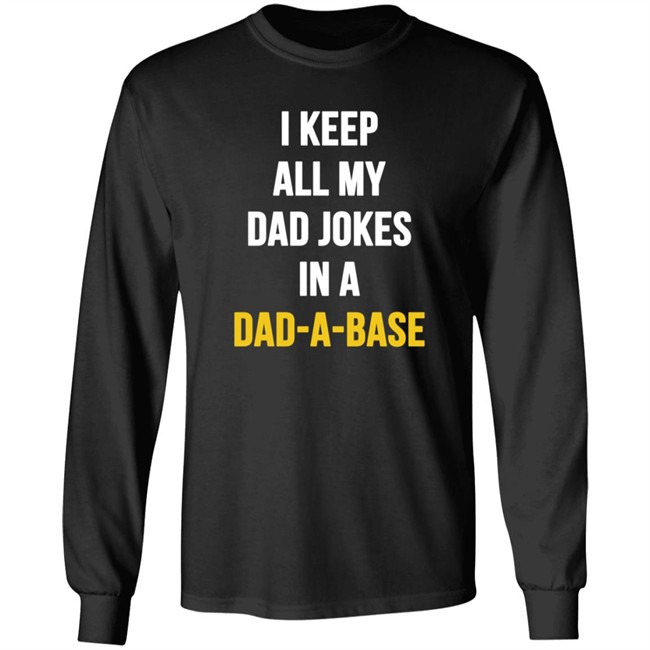 I Keep All My Dad Jokes In A Dad A Base Shirt Hoodie I Keep All My Dad Jokes In A Dad A Base Shirt Hoodie