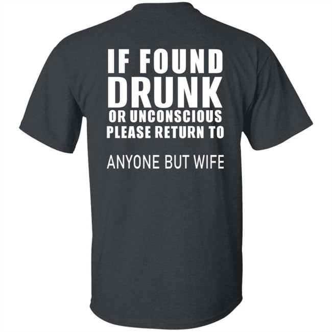 If Found Drunk Or Unconscious Please Return To Anyone But Wife T Shirt Hoodie If Found Drunk Or Unconscious Please Return To Anyone But Wife T Shirt Hoodie