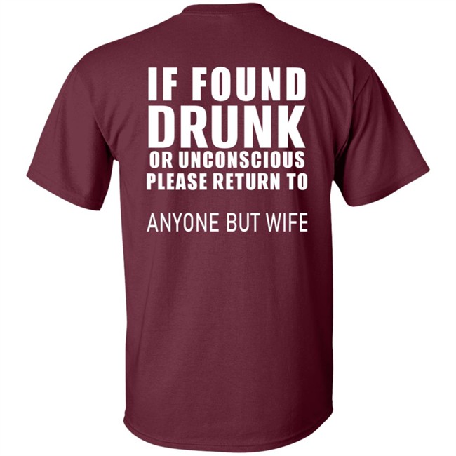 If Found Drunk Or Unconscious Please Return To Anyone But Wife T Shirt Hoodie If Found Drunk Or Unconscious Please Return To Anyone But Wife T Shirt Hoodie