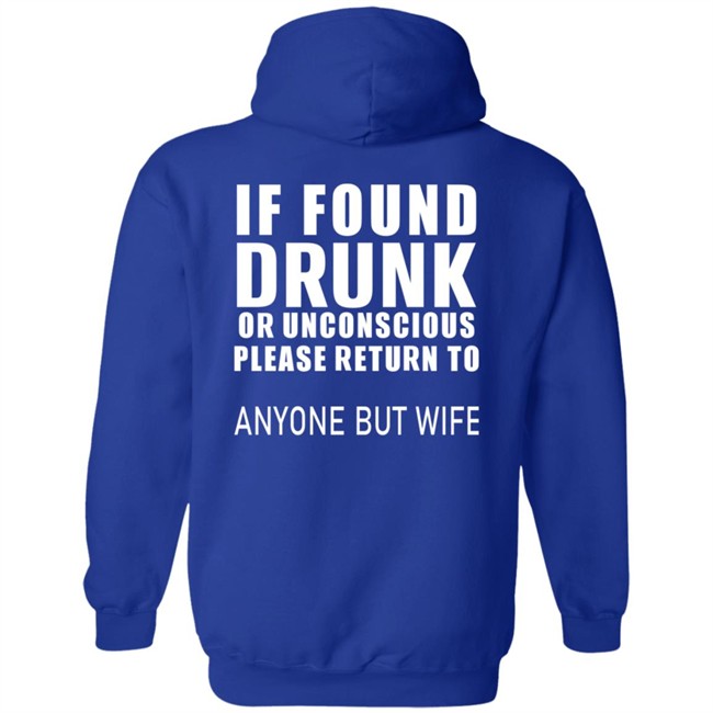 If Found Drunk Or Unconscious Please Return To Anyone But Wife T Shirt Hoodie If Found Drunk Or Unconscious Please Return To Anyone But Wife T Shirt Hoodie