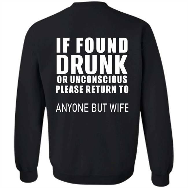 If Found Drunk Or Unconscious Please Return To Anyone But Wife T Shirt Hoodie If Found Drunk Or Unconscious Please Return To Anyone But Wife T Shirt Hoodie