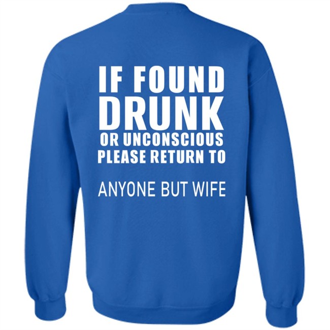 If Found Drunk Or Unconscious Please Return To Anyone But Wife T Shirt Hoodie If Found Drunk Or Unconscious Please Return To Anyone But Wife T Shirt Hoodie