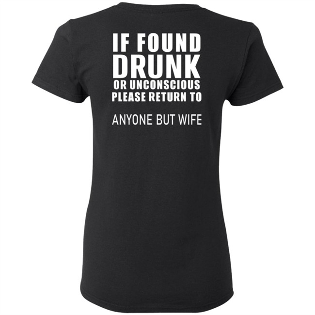 If Found Drunk Or Unconscious Please Return To Anyone But Wife T Shirt Hoodie If Found Drunk Or Unconscious Please Return To Anyone But Wife T Shirt Hoodie