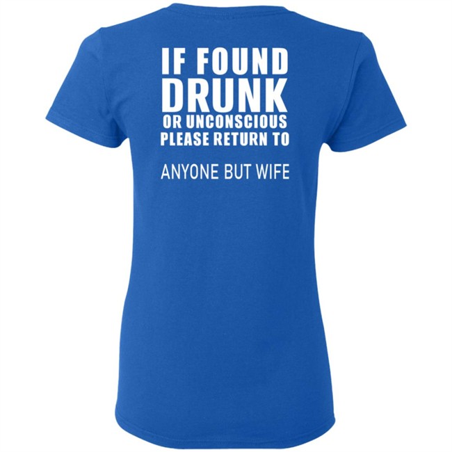 If Found Drunk Or Unconscious Please Return To Anyone But Wife T Shirt Hoodie If Found Drunk Or Unconscious Please Return To Anyone But Wife T Shirt Hoodie