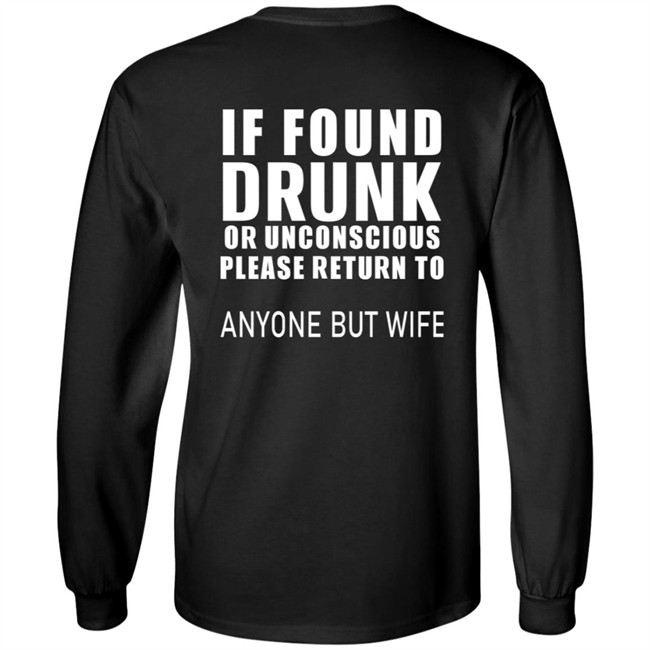 If Found Drunk Or Unconscious Please Return To Anyone But Wife T Shirt Hoodie If Found Drunk Or Unconscious Please Return To Anyone But Wife T Shirt Hoodie