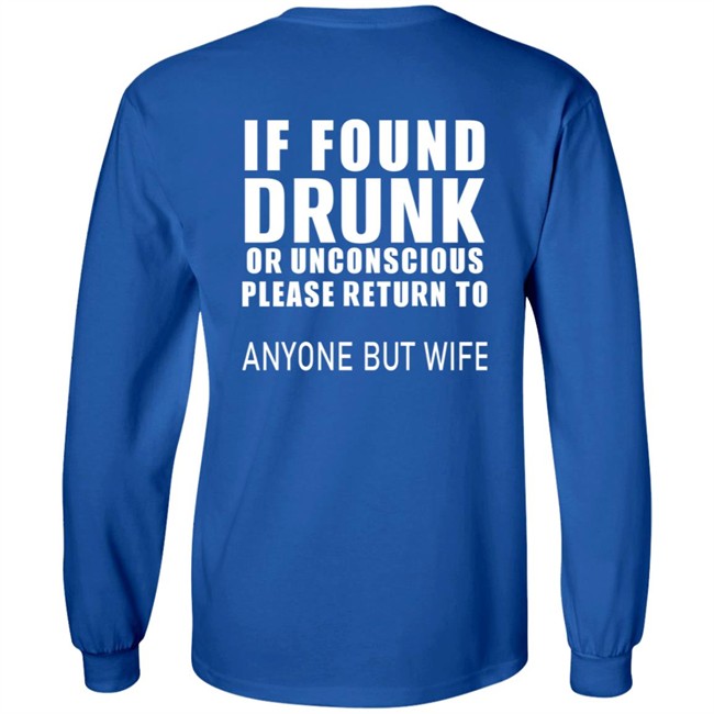 If Found Drunk Or Unconscious Please Return To Anyone But Wife T Shirt Hoodie If Found Drunk Or Unconscious Please Return To Anyone But Wife T Shirt Hoodie