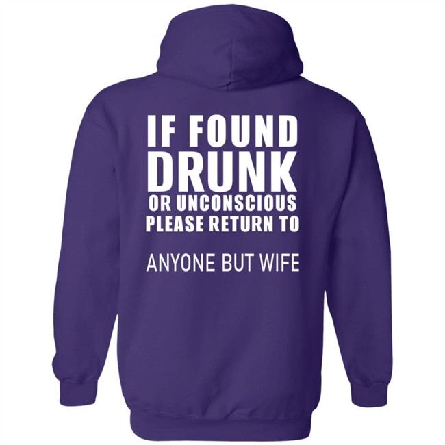 If Found Drunk Or Unconscious Please Return To Anyone But Wife T Shirt Hoodie If Found Drunk Or Unconscious Please Return To Anyone But Wife T Shirt Hoodie