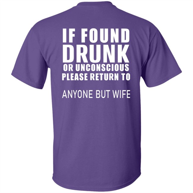 If Found Drunk Or Unconscious Please Return To Anyone But Wife T Shirt Hoodie If Found Drunk Or Unconscious Please Return To Anyone But Wife T Shirt Hoodie