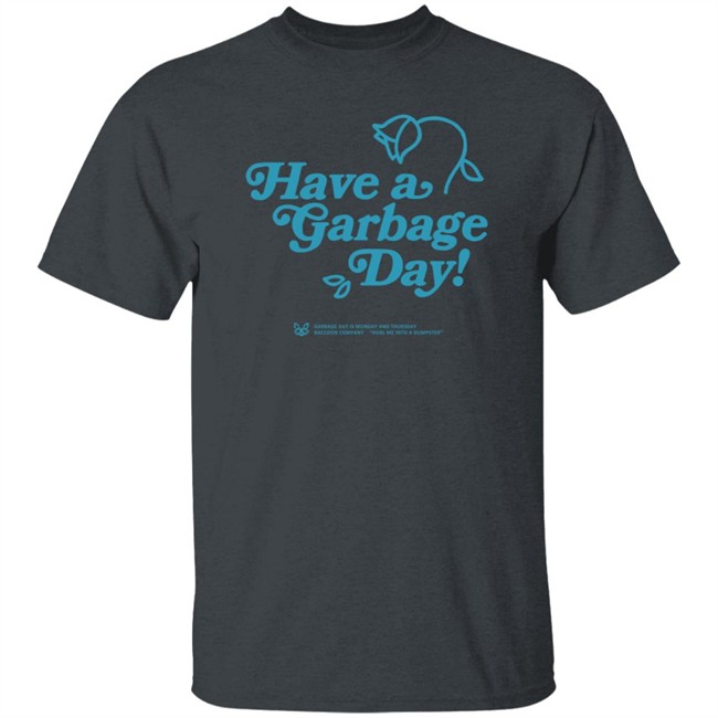 Annapurna Merch Have A Garbage Day T Shirt Annapurna Merch Have A Garbage Day T Shirt