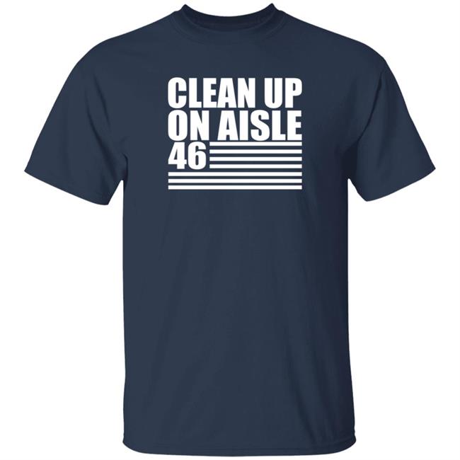 Clean Up On Aisle 46 T Shirt Clean Up On Aisle 46 T Shirt