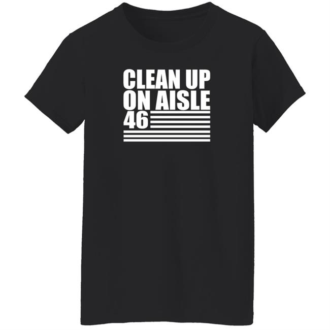 Clean Up On Aisle 46 T Shirt Clean Up On Aisle 46 T Shirt