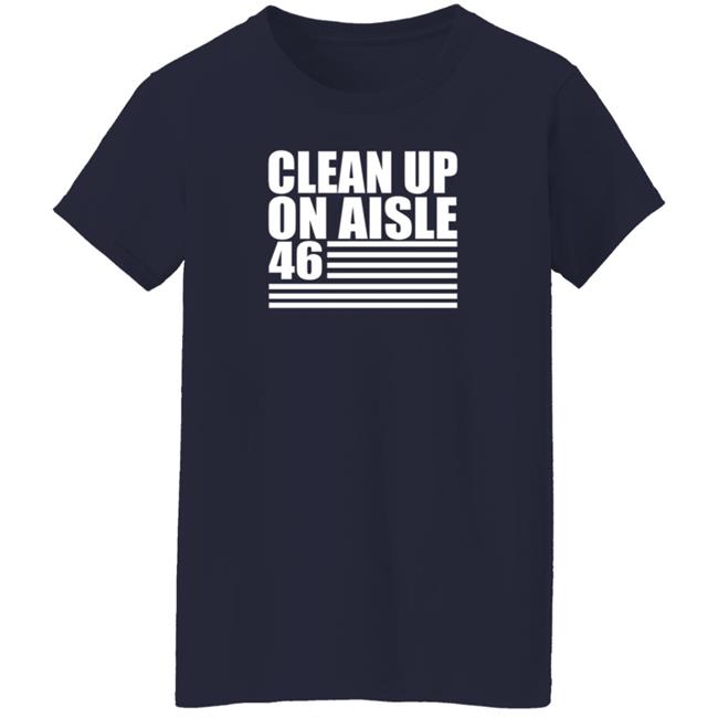 Clean Up On Aisle 46 T Shirt Clean Up On Aisle 46 T Shirt