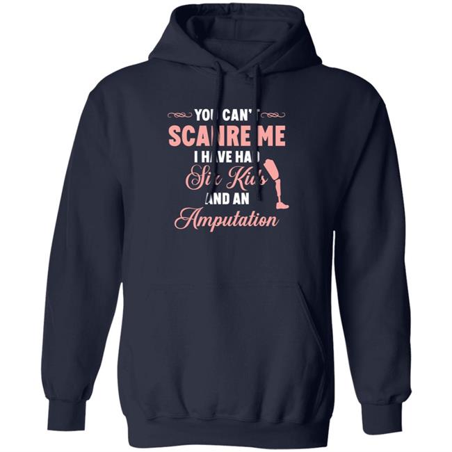 You Can't Scare Me I Have Had Six Kids And An Amputation Shirt You Can't Scare Me I Have Had Six Kids And An Amputation Shirt