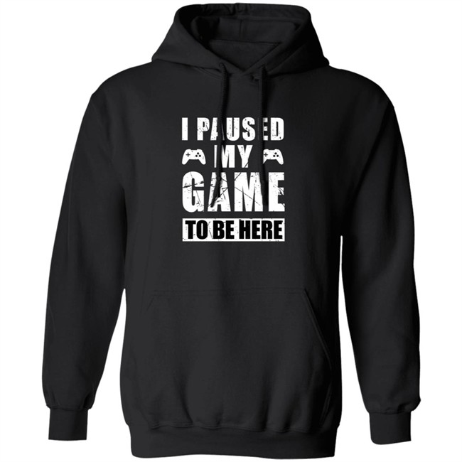 I Paused My Game To Be Here Shirt I Paused My Game To Be Here Shirt