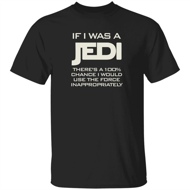 If I Was A Jedi T Shirt