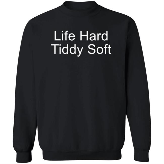 Life Hard Tiddy Soft Shirt Life Hard Tiddy Soft Shirt