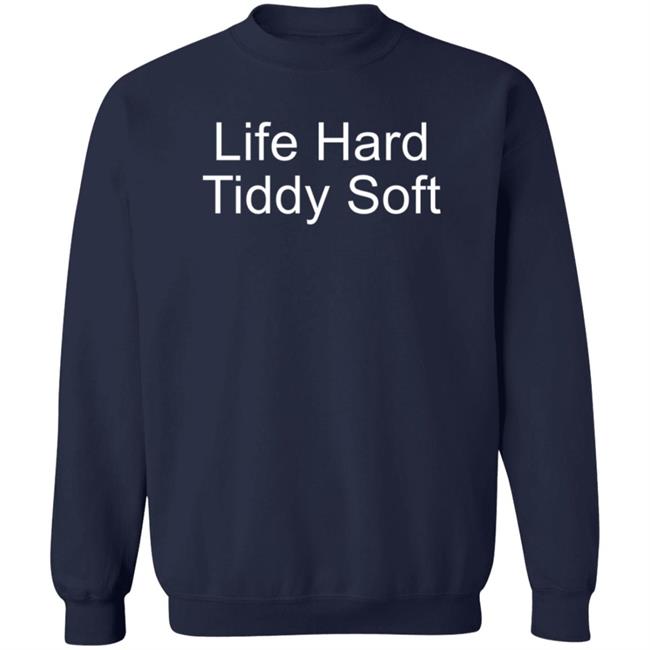 Life Hard Tiddy Soft Shirt Life Hard Tiddy Soft Shirt