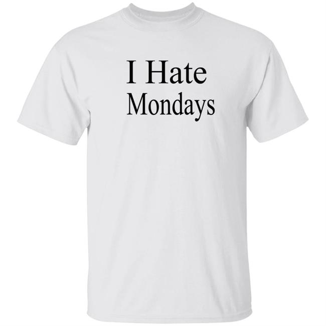 I Hate Mondays T Shirt