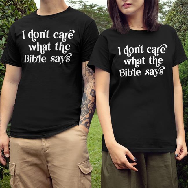 Highnessophelia I Don't Care What The Bible Says Shirt Kelsey