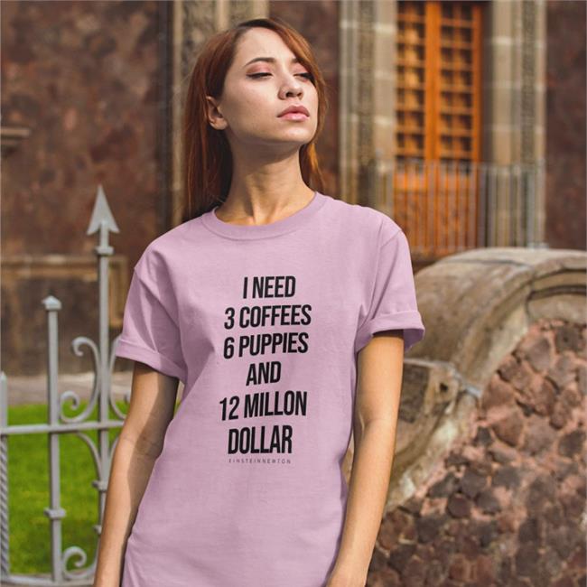 Einstein Newton Merch I Need 3 Coffees 6 Puppies And 12 Million Dollar T-Shirt