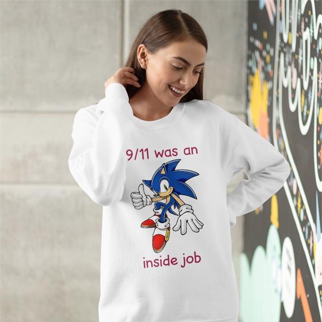 Shirts That Go Hard Sonic 9 11 Was An Inside Job Shirt White