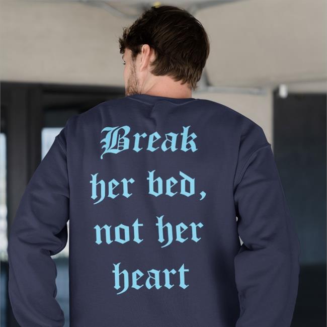 Break Her Bed Not Her Heart Shirt Funny