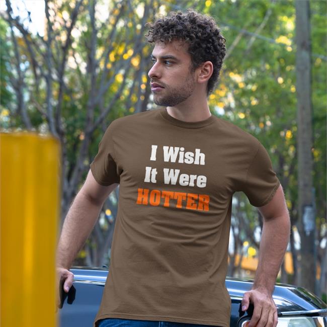 I Wish It Were Hotter Shirt Rob Hunt’s Hal Habib