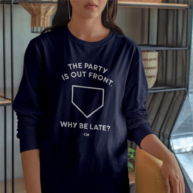 The Party Is Out Front Why Be Late Shirt Hog Island Press Merch Charlie Manuel
