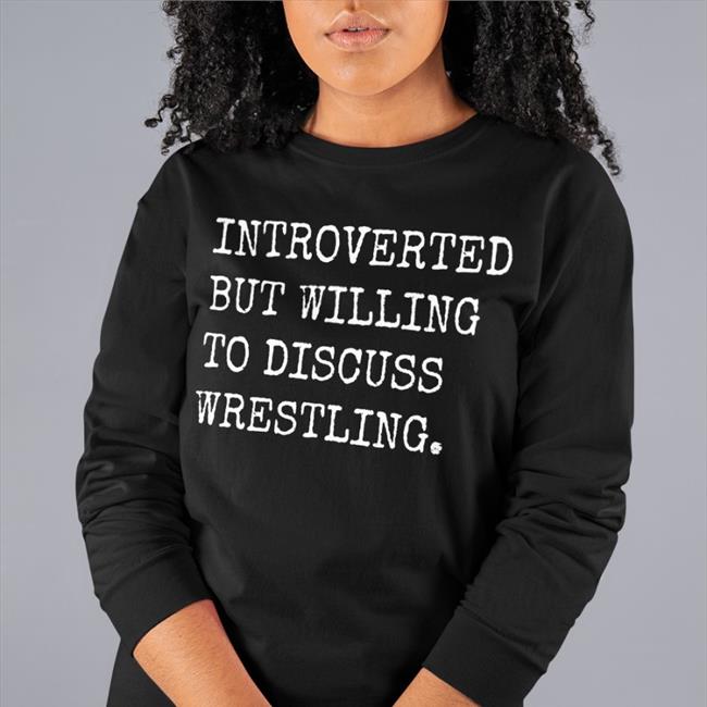Introverted But Willing To Discuss Wrestling Sweatshirt