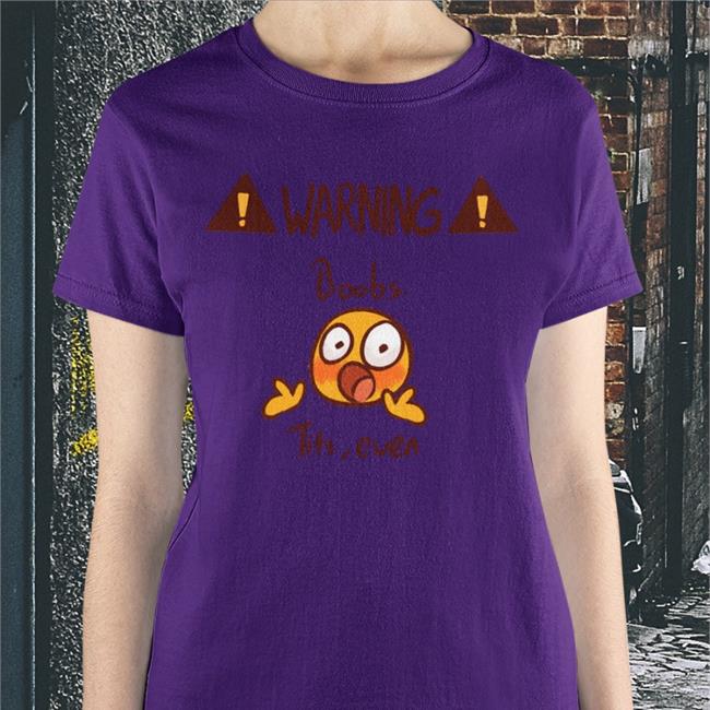 Warning Boobs Tits Even T-Shirt