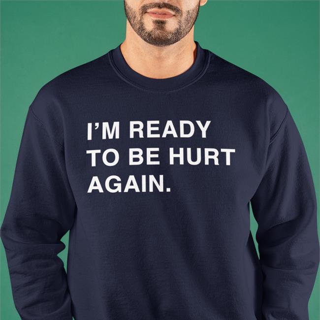 Obvious Shirts Merch I'm Ready To Be Hurt Again Hooded Sweatshirt Cody Delmendo