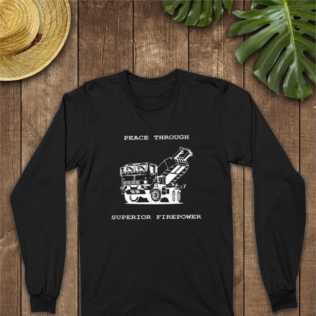 Peace Through Superior Firepower Tees