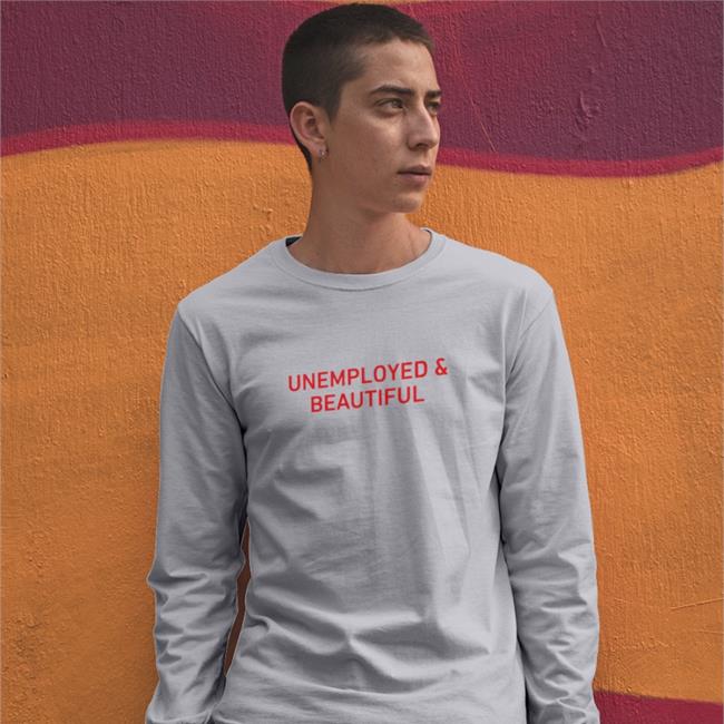 Shirts That Go Hard Unemployed And Beautiful Shirts Shirts That Go Hard Merch