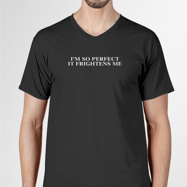 Shirts That Go Hard I'm So Perfect It Frightens Me Cap Shirtsthtgohard