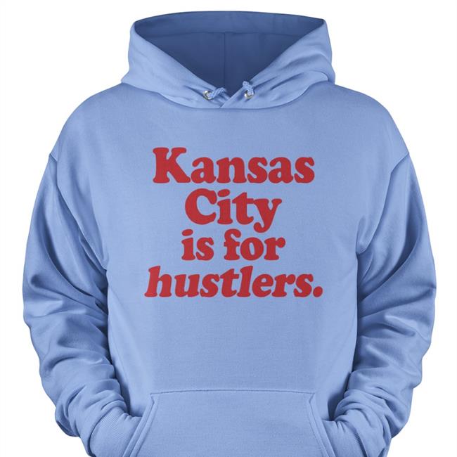 Kansas City Is For Hustlers Hoodie
