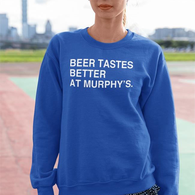 Obvious Shirts Merch Beer Tastes Better At Murphy's Tee Shirt Murphy's Bleachers