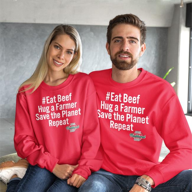 Eat Beef Hug A Farmer Save The Planet Repeat 100% Traditional Beef Shirt Free The Nipple