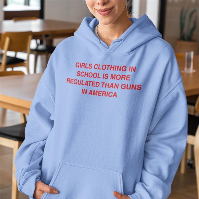 Girls Clothing In School Is More Regulated Than Guns In America Shirt