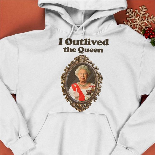 I Outlived The Queen Hoodie