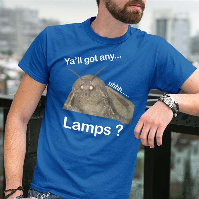 Ya'll Got Any Uhhh Lamps T Shirt Moth Lamp